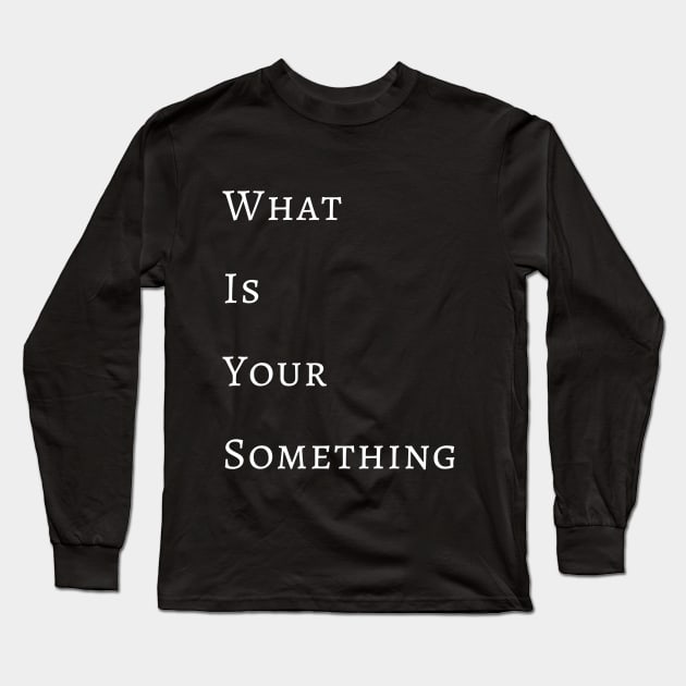 What Is Your Something Long Sleeve T-Shirt by ShopFreeThePeople